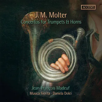 J.M. Molter: Concertos for Trumpets & Horns by Jean-François Madeuf