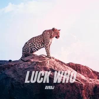 LUCK WHO by Avraj