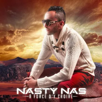 A Force D'y Croire by Nasty Nas