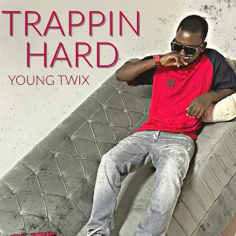 TRAPPIN HARD by Young Twix