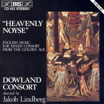 Heavenly Noyse: English Music for Mixed Consort by Dowland Consort