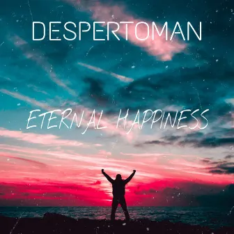 Eternal Happiness by Despertoman