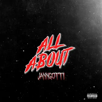 All About by JannGotti