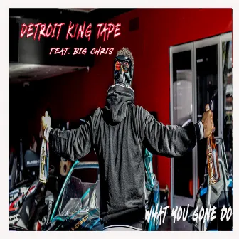 What you gone do by Detroit King Tape