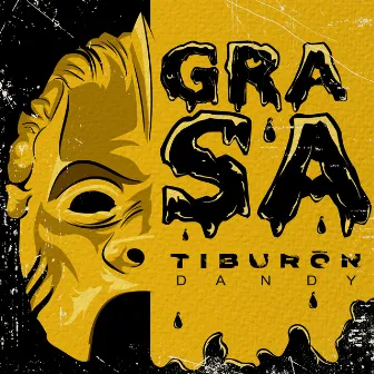 Grasa by Tiburon Dandy