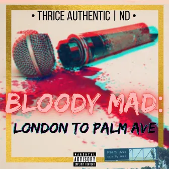 Bloody Mad: London to Palm Ave by Thrice Authentic