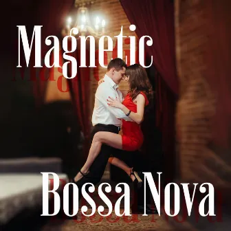 Magnetic Bossa Nova Instrumental Explosion by Bossa Nova Vibes Lounge