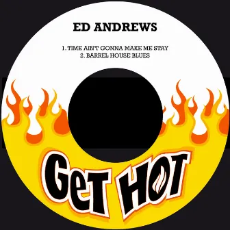 Time Ain't Gonna Make Me Stay / Barrel House Blues by Ed Andrews