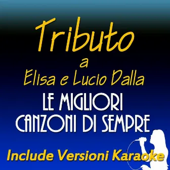 Tributo ad Elisa e Lucio Dalla: le migliori canzoni di sempre (Include versioni karaoke) by Ester Lo Brutto