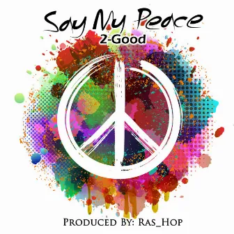 Say My Peace by 2-Good