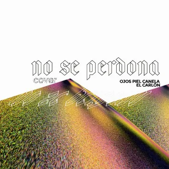 No Se Perdona by OjosPielCanela