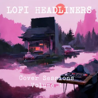 Cover Sessions Volume 1 by Lofi Headliners