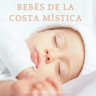 Bebés De La Costa Mística: Silencio De Serenidad Oceánica by Bebé del sueño del sonido del océano