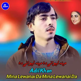 Mina Lewanai Da Mina Lewanai Da by Adil Khan