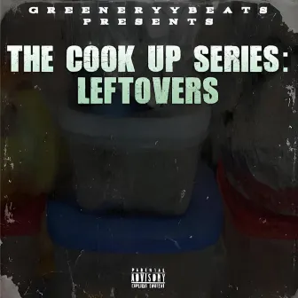 The Cook Up: Leftovers by Greeneryy