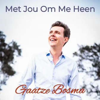 Met Jou Om Me Heen by Gaatze Bosma