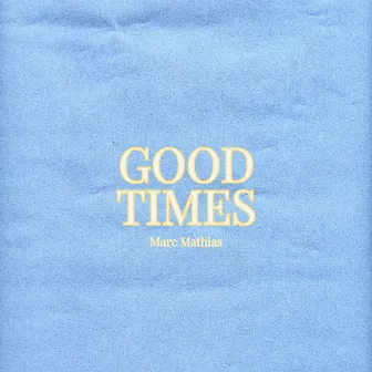 Good Times by Marc Mathias