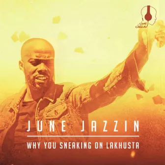 Why You Sneaking On Lakhusta by June Jazzin