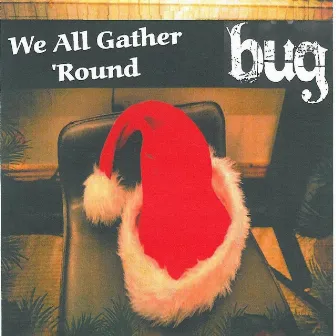 We All Gather 'round by Bug