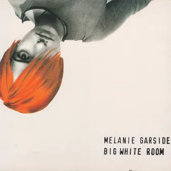 Big White Room by Melanie Garside