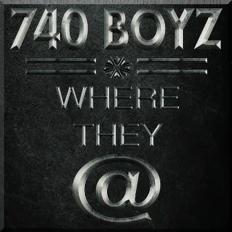 Where They @ by 740 Boyz