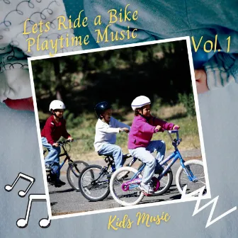 Kids Music: Lets Ride a Bike Playtime Music Vol. 1 by Lullaby World