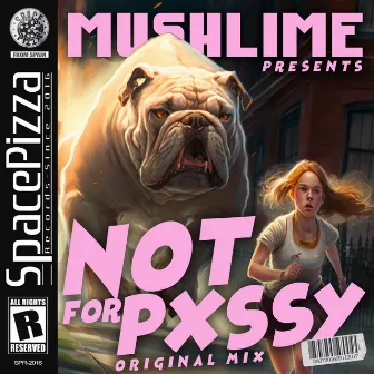 Not For Pvssy by Mushlime