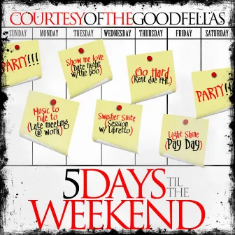 5 Days Til The Weekend by Courtesy of the Goodfellas