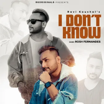 I Don't Know by Ravi Kaushal