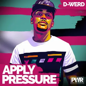 Apply Pressure by D-Werd