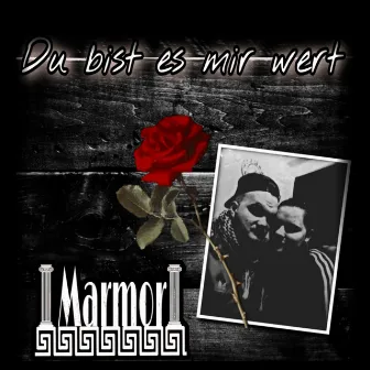 Du bist es mir wert by Marmor