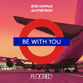 Be With You by Rod Koppar