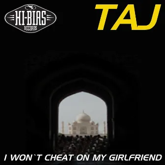 I Wont Cheat On My Girlfriend by Taj