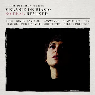 Gilles Peterson Presents : Melanie De Biasio – No Deal Remixed by Melanie De Biasio