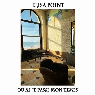 Où ai-je passé mon temps by Elisa Point