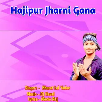 Hajipur Jharni Gana by Bharat Lal Yadav