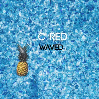 Waved by C RED