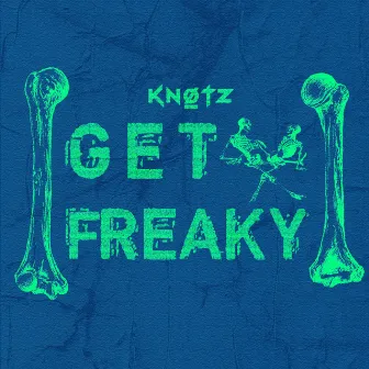 Get Freaky by Knotz