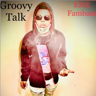 Groovy Talk by EME Fambam