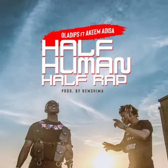 Half Human Half Rap by Ola Dips