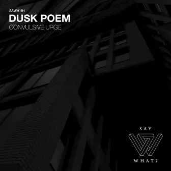 Convulsive Urge by Dusk Poem