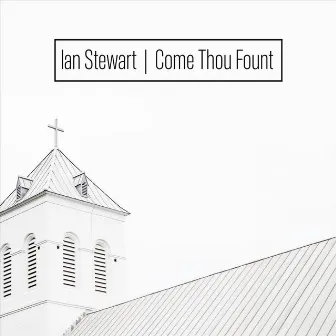 Come Thou Fount by Ian Stewart