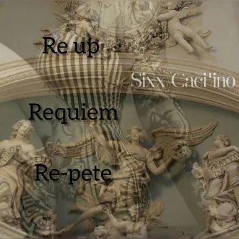 RE-up REquiem RE-pete by Sixx Caci'ino