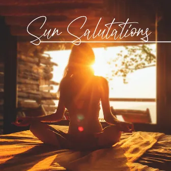 Sun Salutations: Relaxing Music for Enlightening Meditation, Zen, Yoga & Stress Relief by Sound Therapy Masters