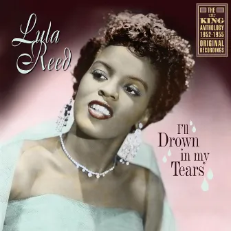 I'll Drown In My Tears: The King Anthology 1952-1955 by Lula Reed