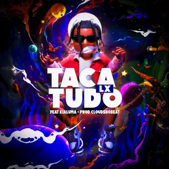 TACA TUDO by Cloudsnobeat