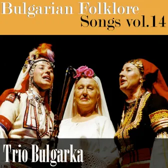 Bulgarian Folklore Songs, vol. 14 by Trio Bulgarka