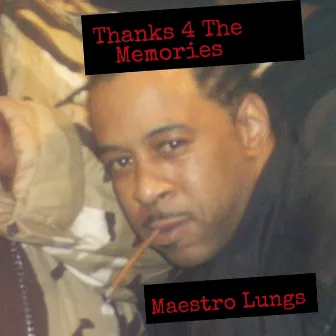 Thanks 4 The Memories by Maestro Lungs