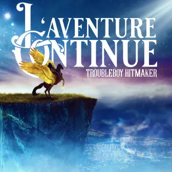 L'aventure Continue by TROUBLEBOY HITMAKER