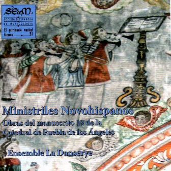 Ministriles Novohispanos. Obras del Manuscrito 19 de la Catedral de Puebla de los Ángeles (El Patrimonio Musical Hispano 31) by Ensamble La Danserye